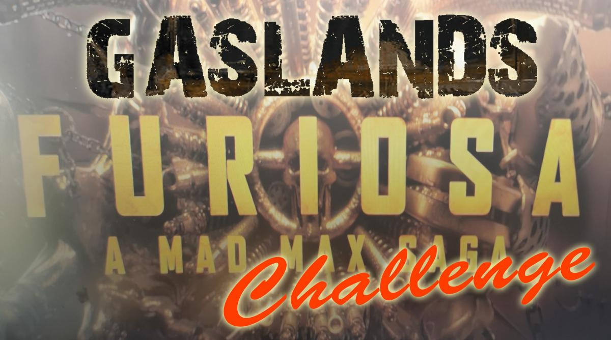 "FURIOSA" - Gasland Challenge